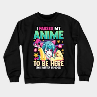 I Paused My Anime To Be Here Otaku Anime Merch Crewneck Sweatshirt